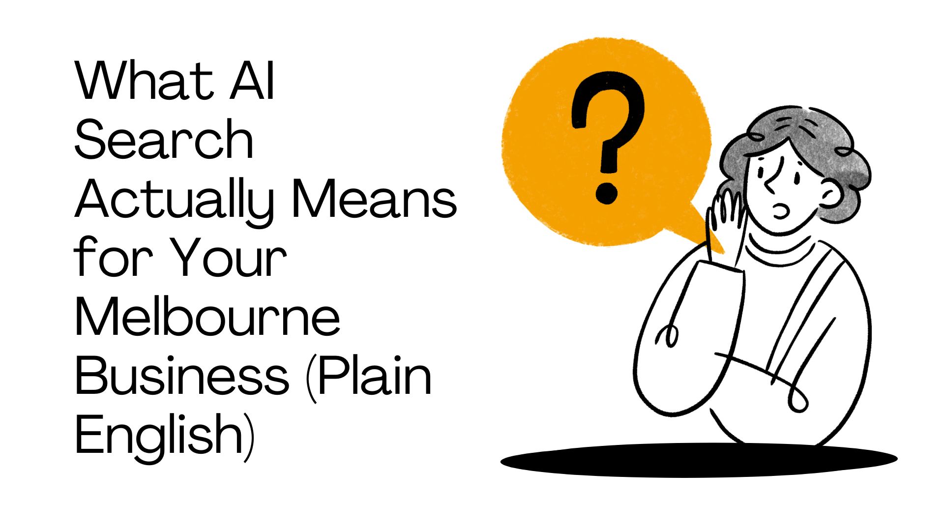 What AI Search Actually Means for Your Melbourne Business (Plain English)
