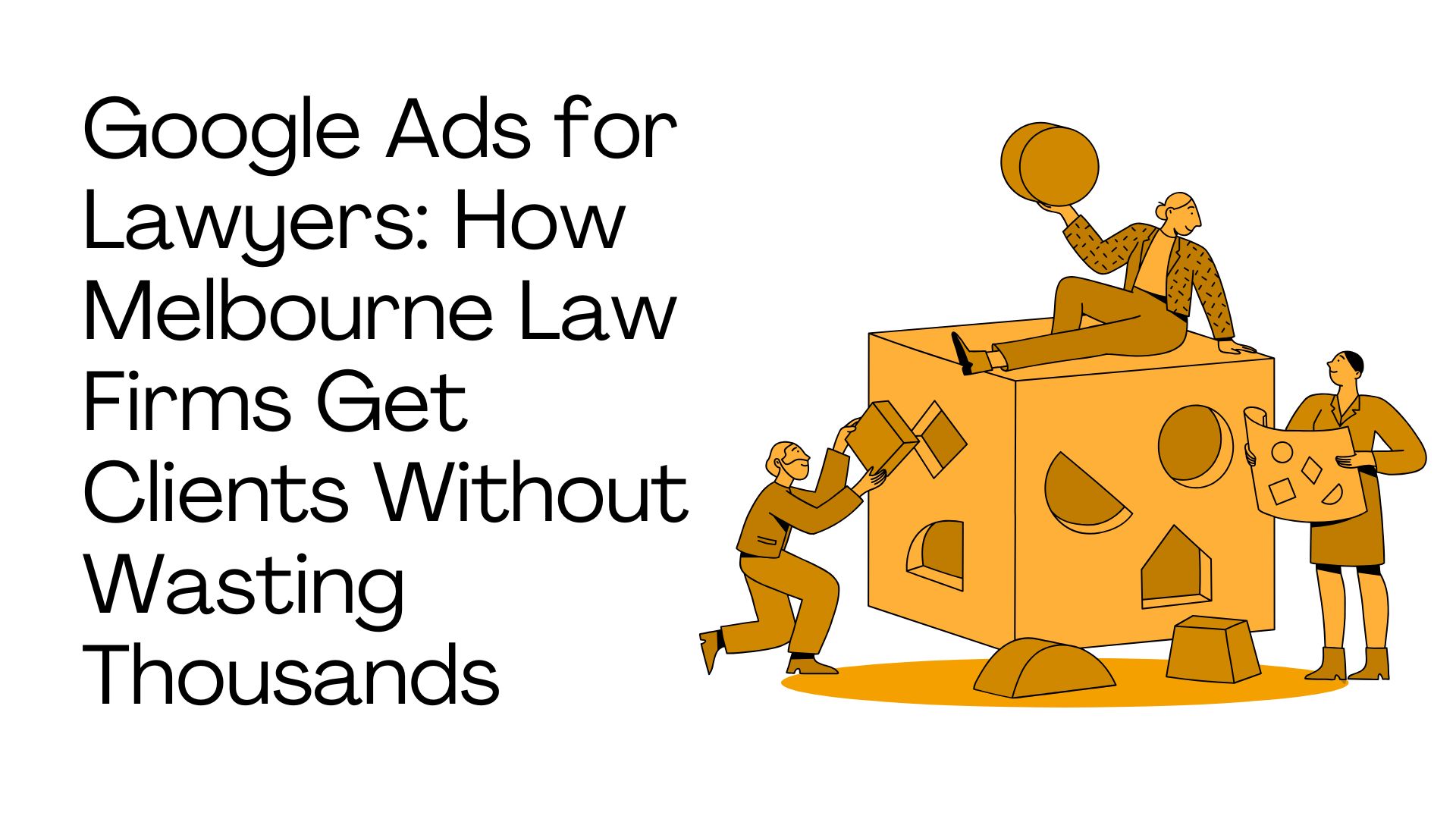 Google Ads for Lawyers: How Melbourne Law Firms Get Clients Without Wasting Thousands