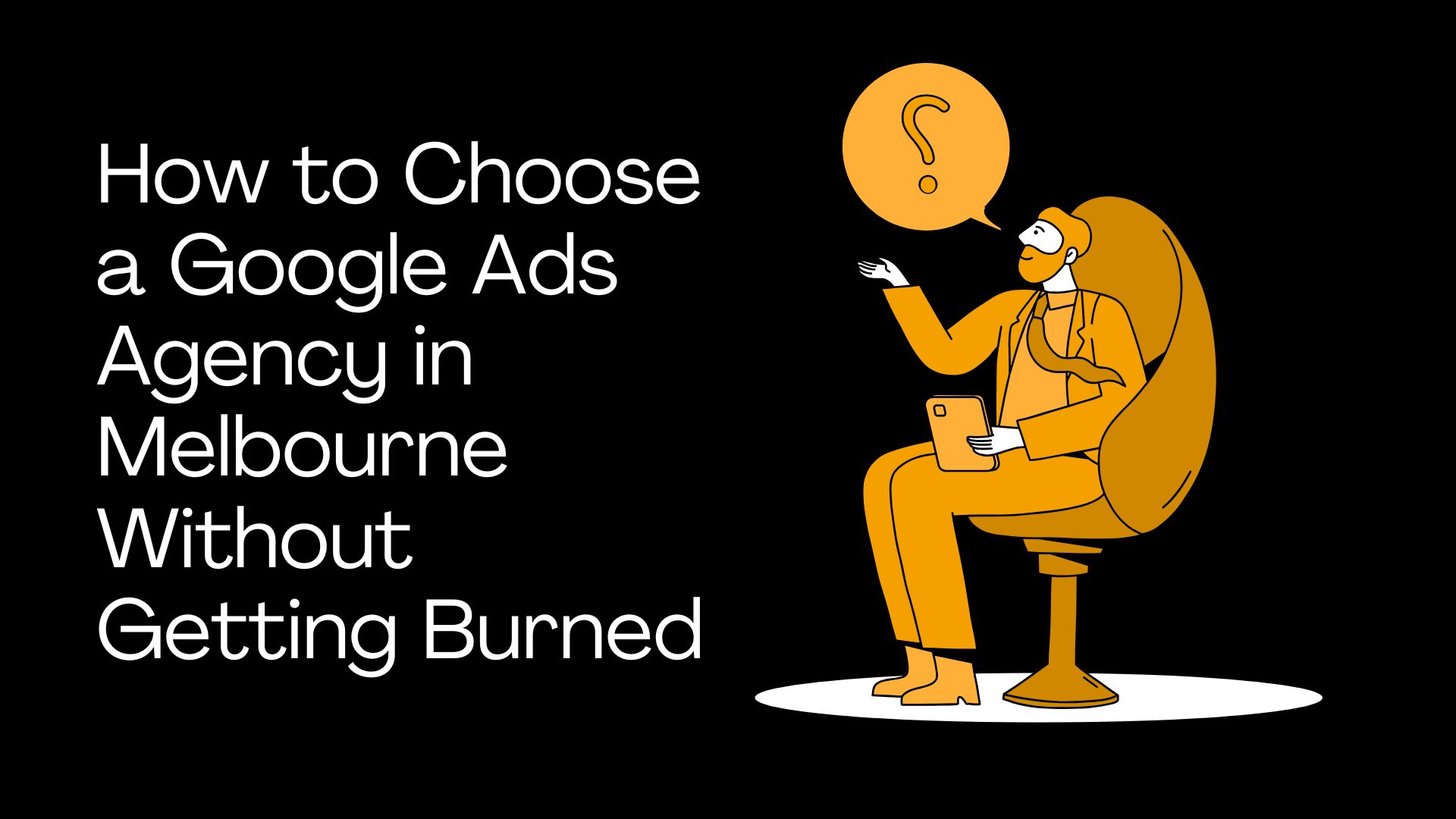 How to Choose a Google Ads Agency in Melbourne Without Getting Burned